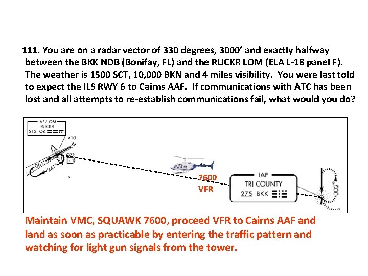 111. You are on a radar vector of 330 degrees, 3000’ and exactly halfway