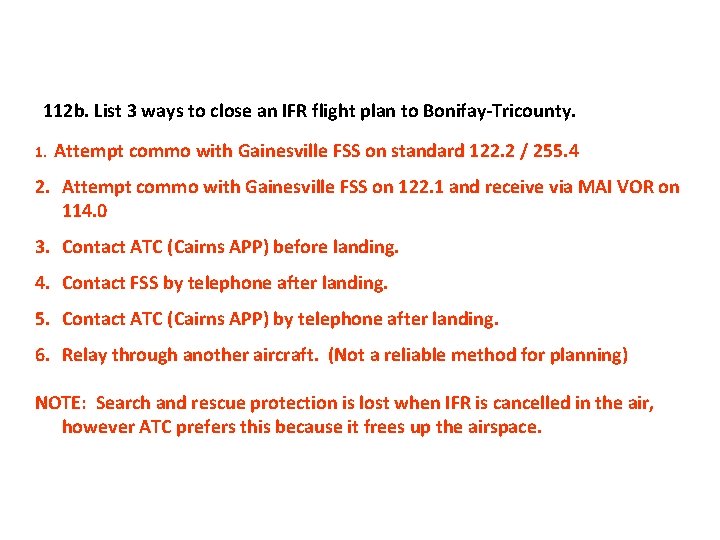 112 b. List 3 ways to close an IFR flight plan to Bonifay-Tricounty. 1.