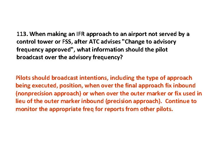 113. When making an IFR approach to an airport not served by a control