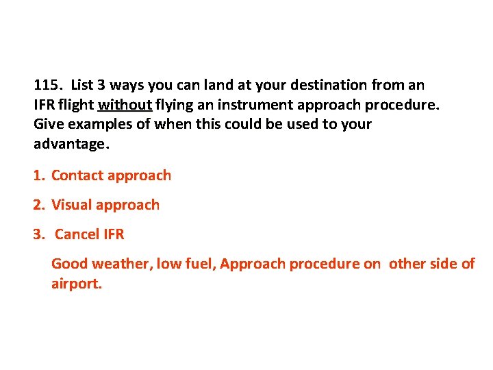 115. List 3 ways you can land at your destination from an IFR flight