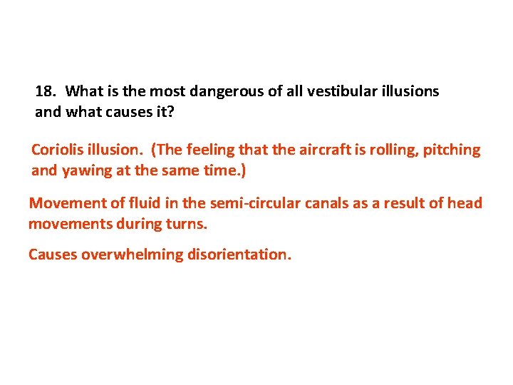 18. What is the most dangerous of all vestibular illusions and what causes it?