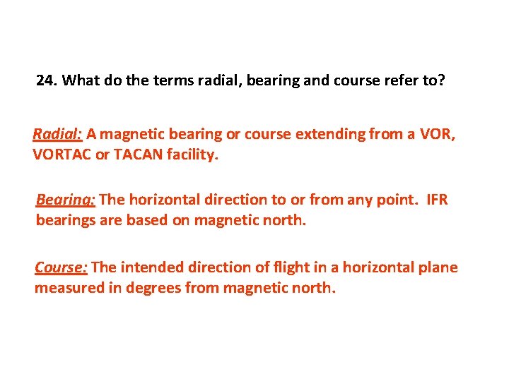 24. What do the terms radial, bearing and course refer to? Radial: A magnetic