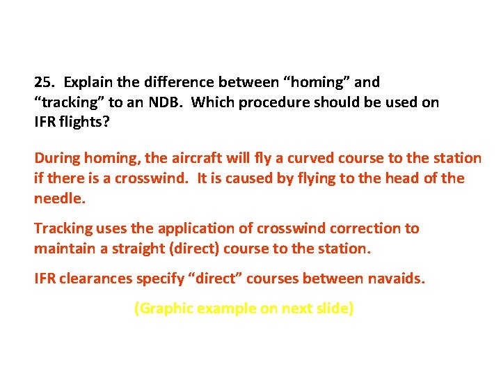 25. Explain the difference between “homing” and “tracking” to an NDB. Which procedure should