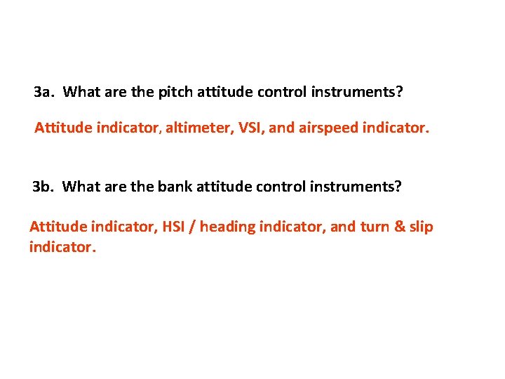 3 a. What are the pitch attitude control instruments? Attitude indicator, altimeter, VSI, and