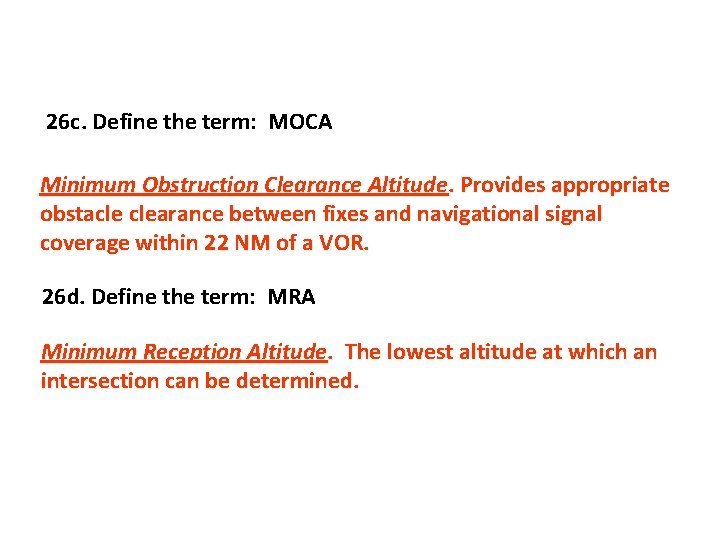 26 c. Define the term: MOCA Minimum Obstruction Clearance Altitude. Provides appropriate obstacle clearance