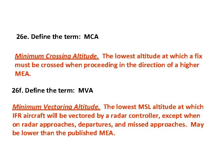 26 e. Define the term: MCA Minimum Crossing Altitude. The lowest altitude at which