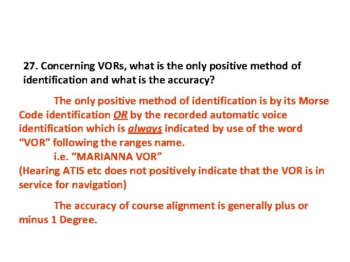 27. Concerning VORs, what is the only positive method of identification and what is