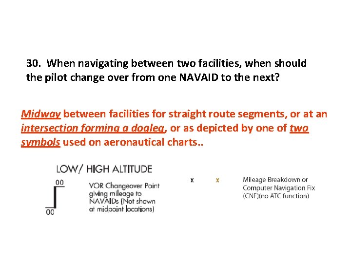 30. When navigating between two facilities, when should the pilot change over from one