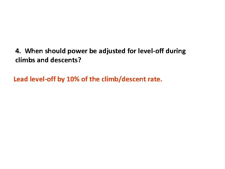 4. When should power be adjusted for level-off during climbs and descents? Lead level-off