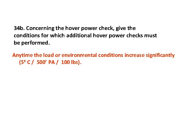 34 b. Concerning the hover power check, give the conditions for which additional hover