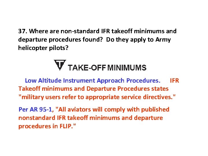 37. Where are non-standard IFR takeoff minimums and departure procedures found? Do they apply