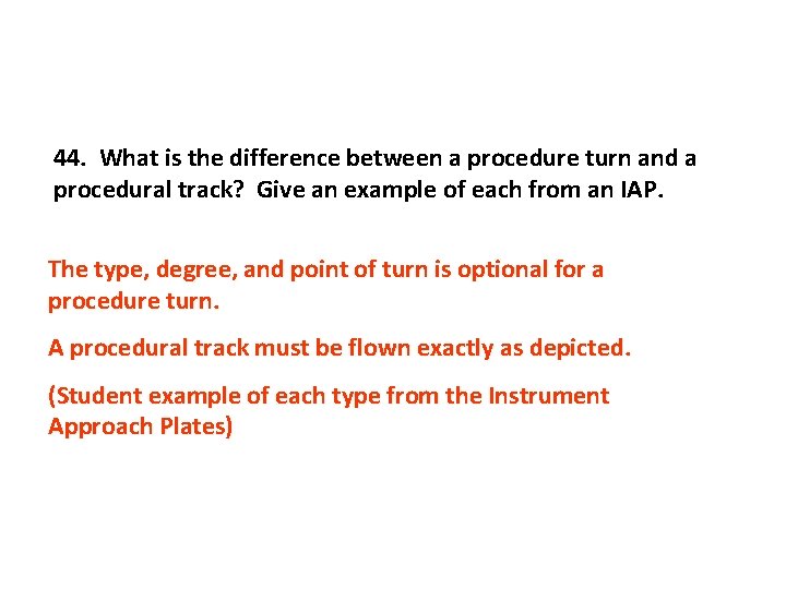 44. What is the difference between a procedure turn and a procedural track? Give
