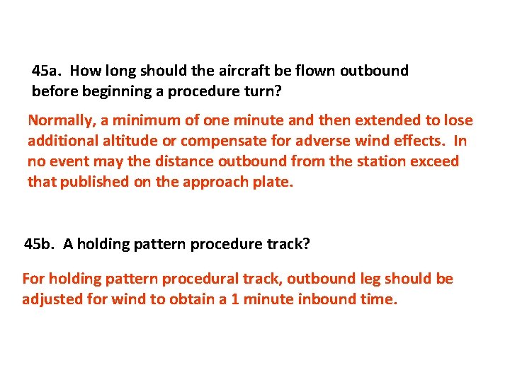 45 a. How long should the aircraft be flown outbound before beginning a procedure