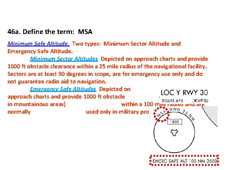46 a. Define the term: MSA Minimum Safe Altitude. Two types: Minimum Sector Altitude