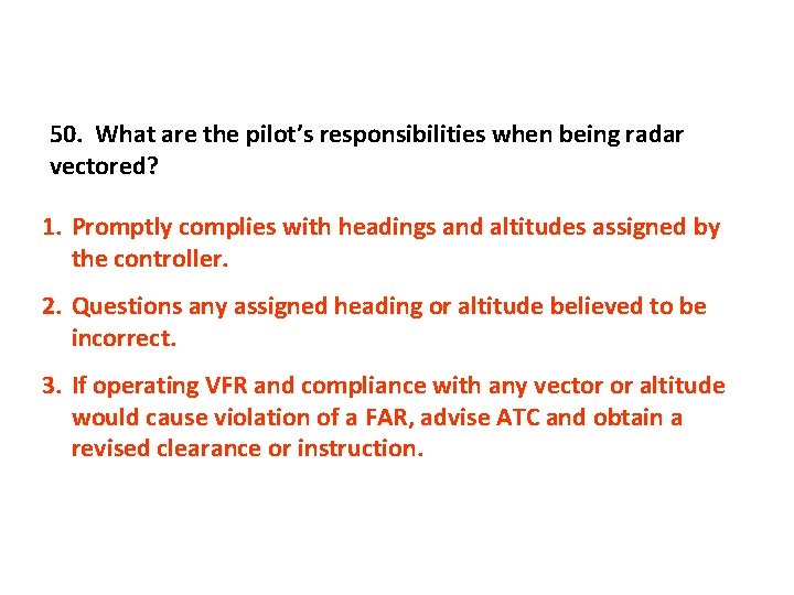 50. What are the pilot’s responsibilities when being radar vectored? 1. Promptly complies with
