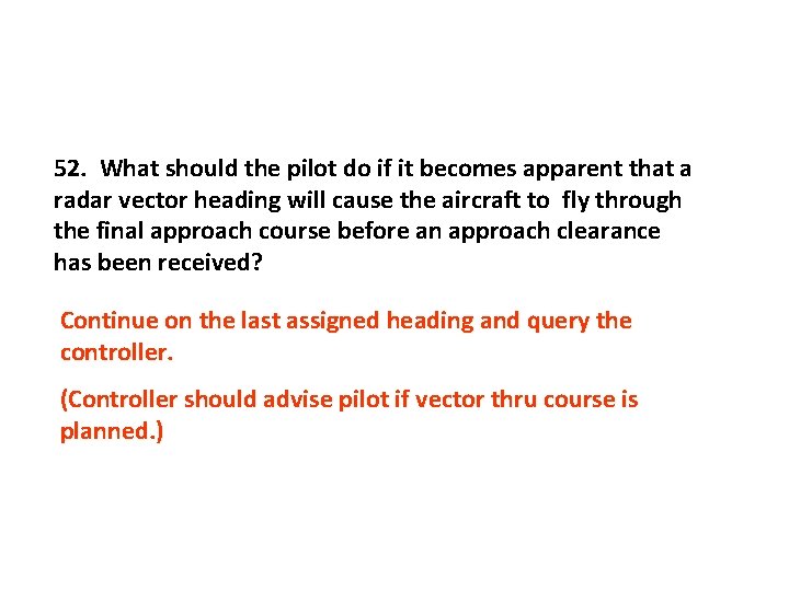 52. What should the pilot do if it becomes apparent that a radar vector