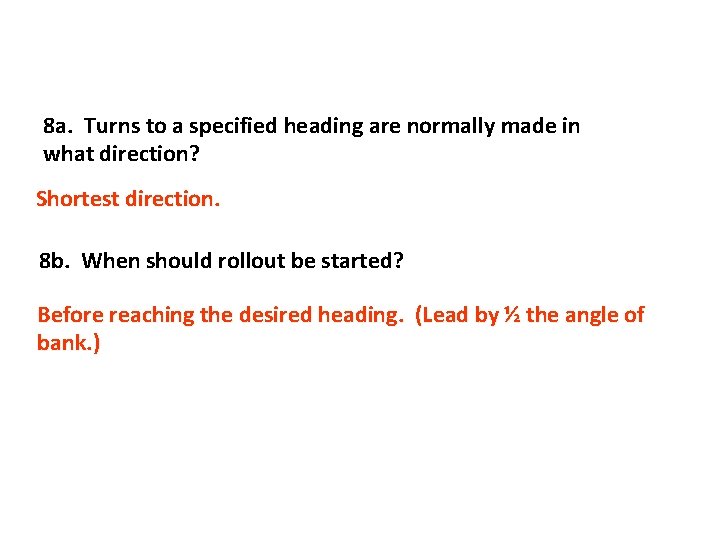 8 a. Turns to a specified heading are normally made in what direction? Shortest