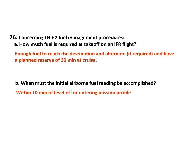 76. Concerning TH-67 fuel management procedures: a. How much fuel is required at takeoff