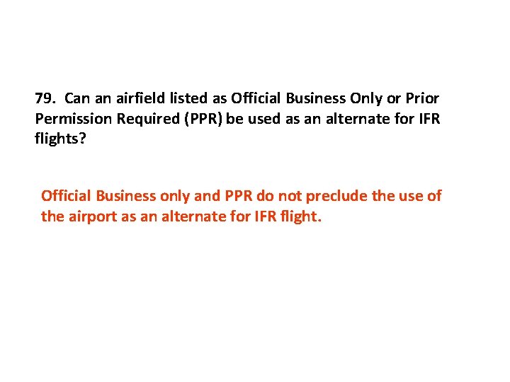 79. Can an airfield listed as Official Business Only or Prior Permission Required (PPR)
