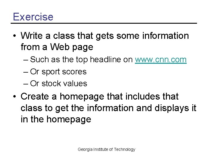 Exercise • Write a class that gets some information from a Web page –