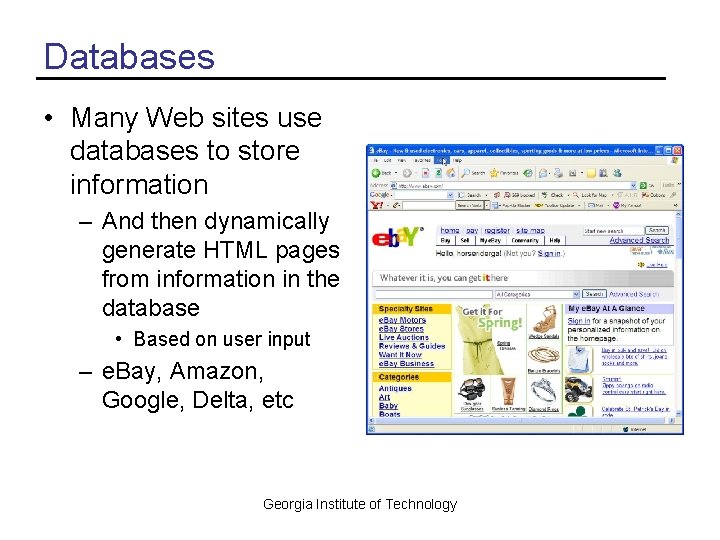 Databases • Many Web sites use databases to store information – And then dynamically