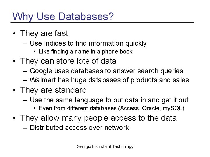 Why Use Databases? • They are fast – Use indices to find information quickly