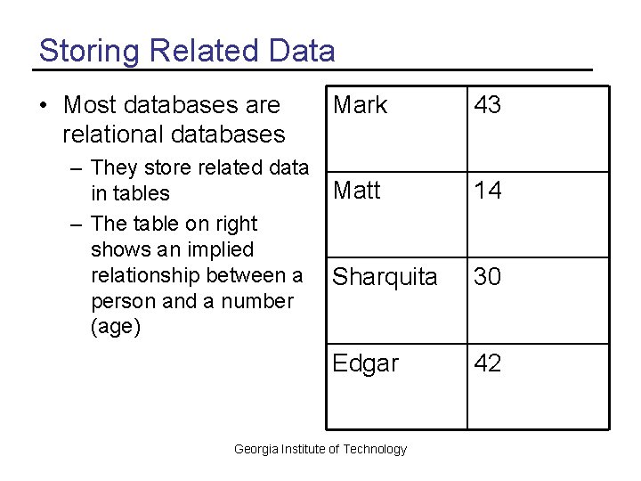 Storing Related Data • Most databases are relational databases – They store related data