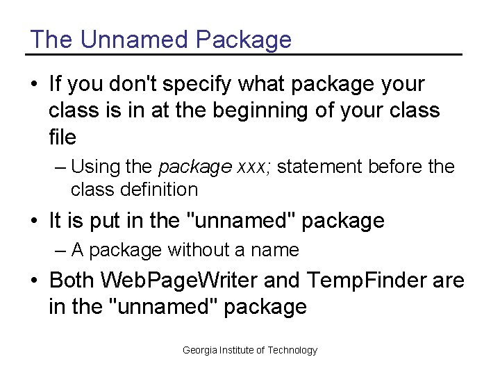 The Unnamed Package • If you don't specify what package your class is in