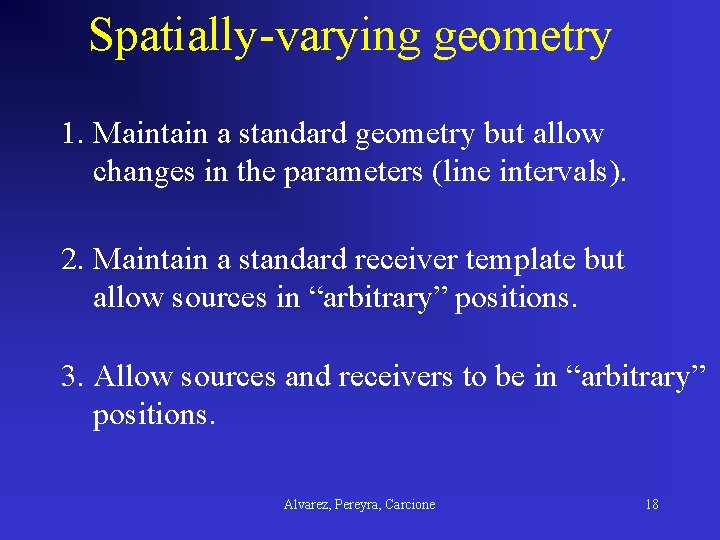 Spatially-varying geometry 1. Maintain a standard geometry but allow changes in the parameters (line