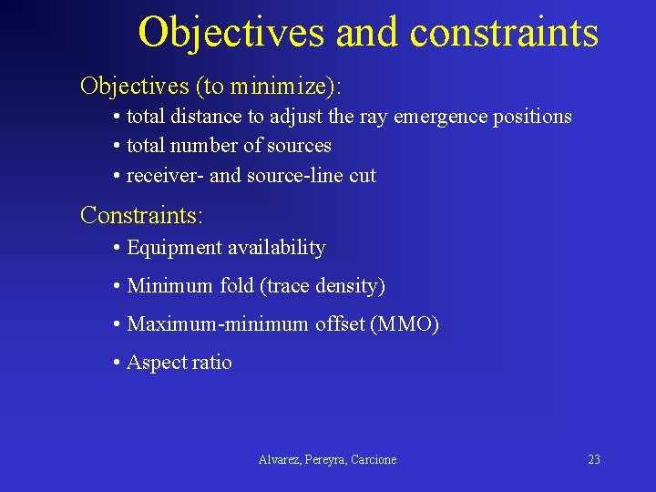 Objectives and constraints Objectives (to minimize): • total distance to adjust the ray emergence
