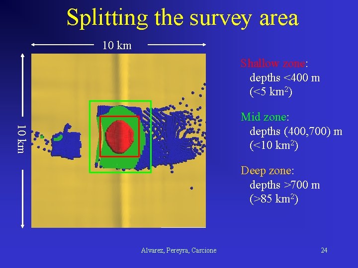 Splitting the survey area 10 km Shallow zone: depths <400 m (<5 km 2)