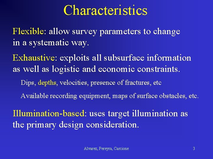 Characteristics Flexible: allow survey parameters to change in a systematic way. Exhaustive: exploits all