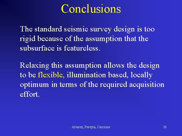 Conclusions The standard seismic survey design is too rigid because of the assumption that