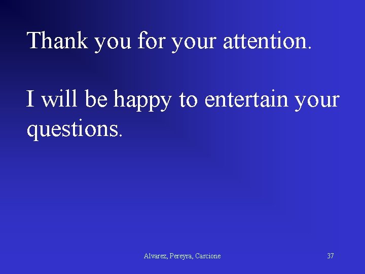 Thank you for your attention. I will be happy to entertain your questions. Alvarez,