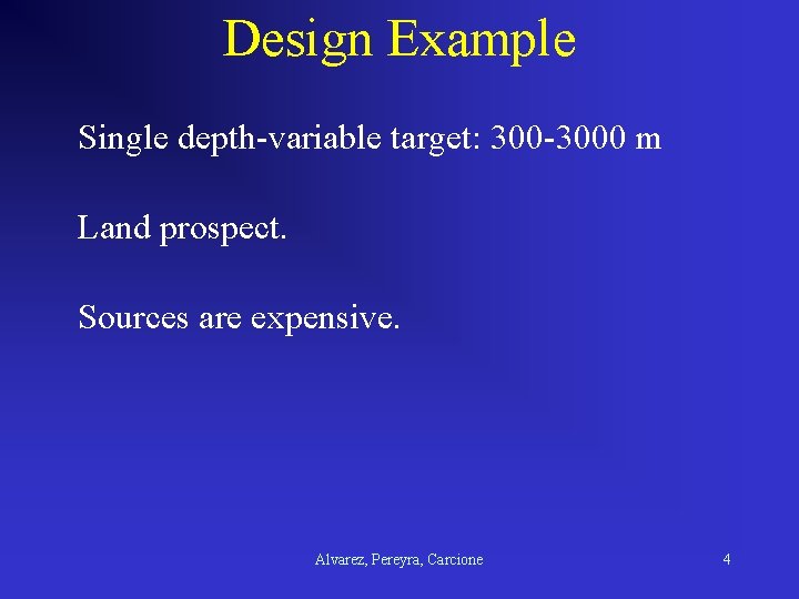Design Example Single depth-variable target: 300 -3000 m Land prospect. Sources are expensive. Alvarez,