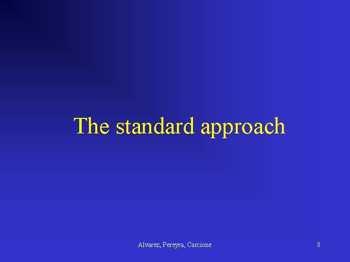 The standard approach Alvarez, Pereyra, Carcione 8 