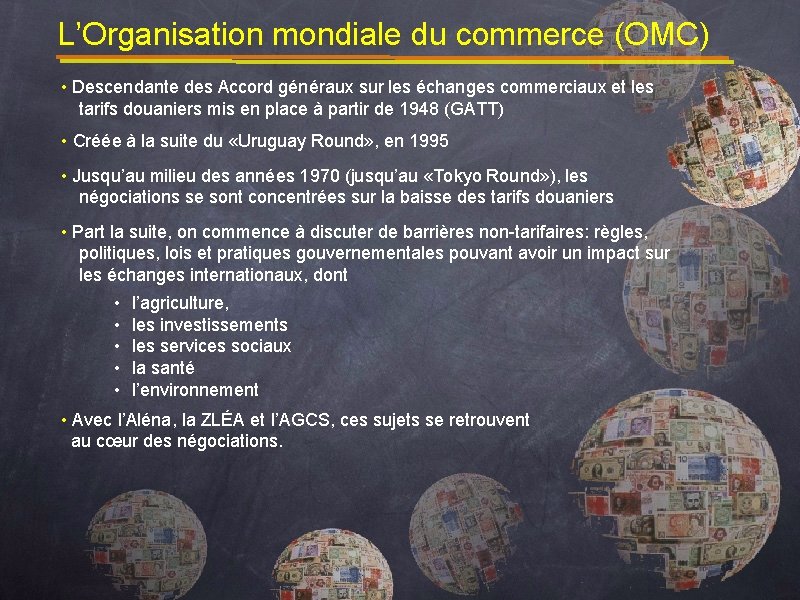 L’Organisation mondiale du commerce (OMC) • Descendante des Accord généraux sur les échanges commerciaux