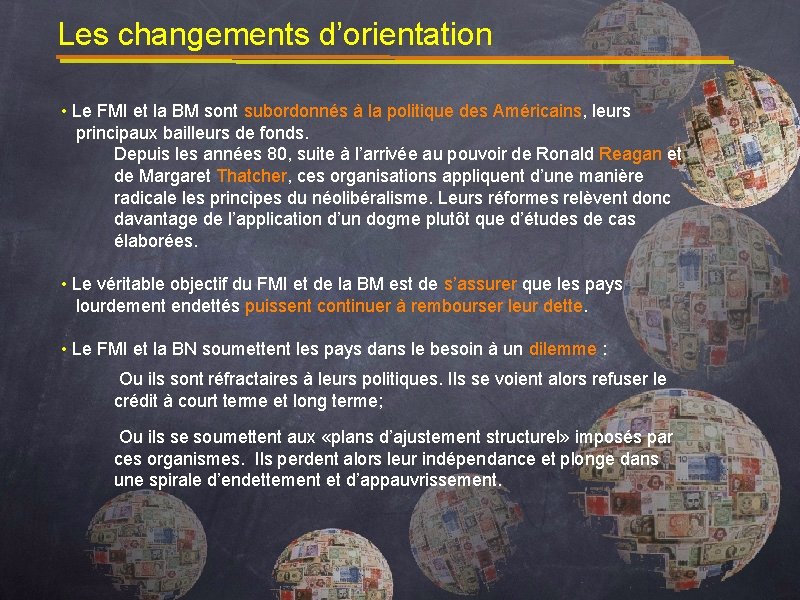 Les changements d’orientation • Le FMI et la BM sont subordonnés à la politique