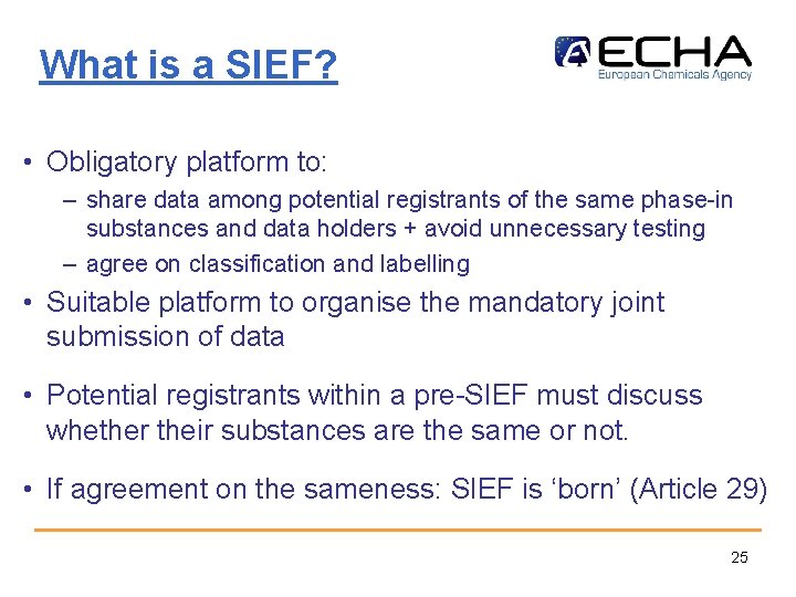 What is a SIEF? • Obligatory platform to: – share data among potential registrants