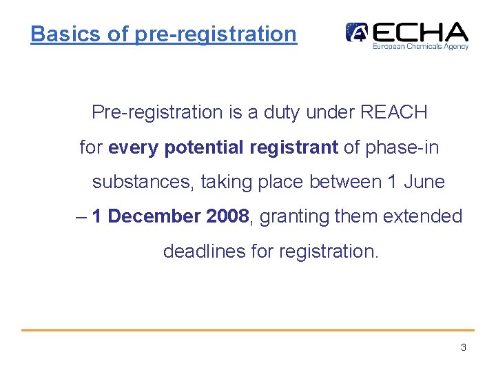 Basics of pre-registration Pre-registration is a duty under REACH for every potential registrant of