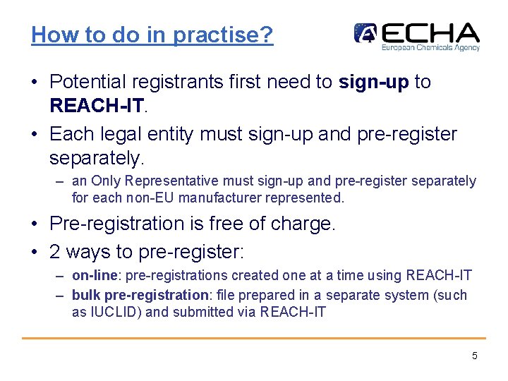 How to do in practise? • Potential registrants first need to sign-up to REACH-IT.