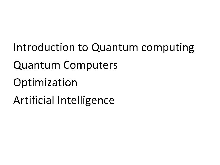 Introduction to Quantum computing Quantum Computers Optimization Artificial Intelligence 