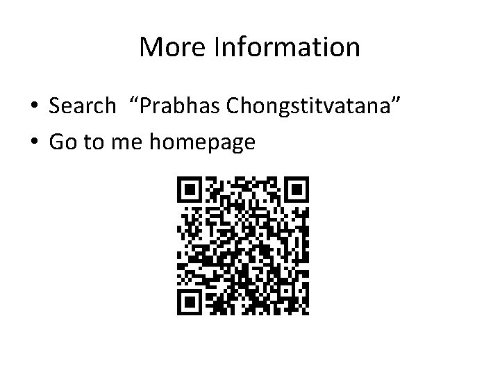 More Information • Search “Prabhas Chongstitvatana” • Go to me homepage 