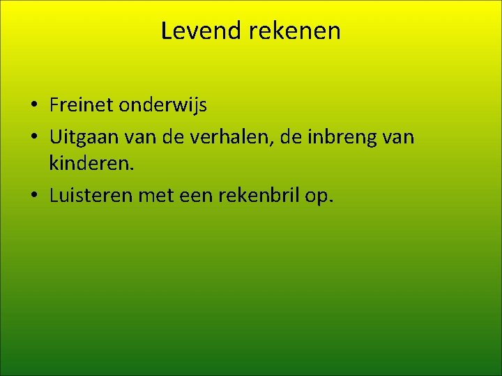 Levend rekenen • Freinet onderwijs • Uitgaan van de verhalen, de inbreng van kinderen.