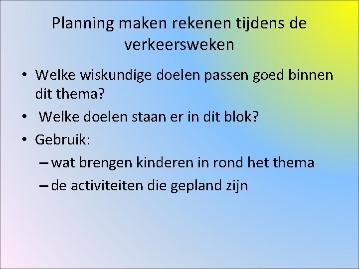 Planning maken rekenen tijdens de verkeersweken • Welke wiskundige doelen passen goed binnen dit Planning maken rekenen tijdens de verkeersweken • Welke wiskundige doelen passen goed binnen dit