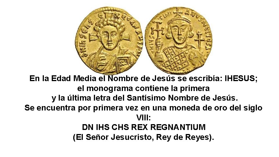 En la Edad Media el Nombre de Jesús se escribía: IHESUS; el monograma contiene