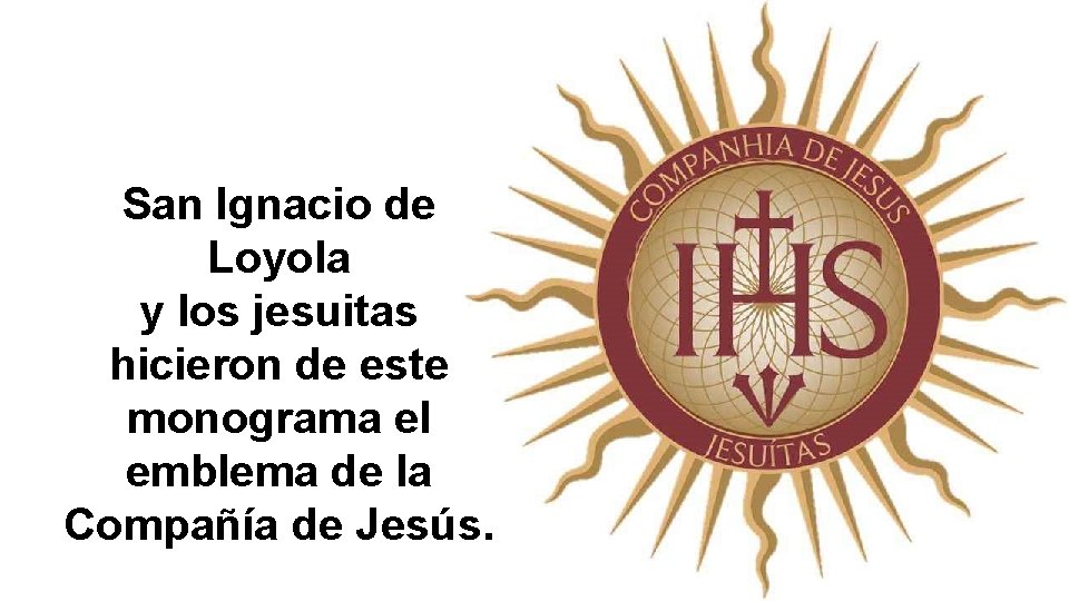 San Ignacio de Loyola y los jesuitas hicieron de este monograma el emblema de