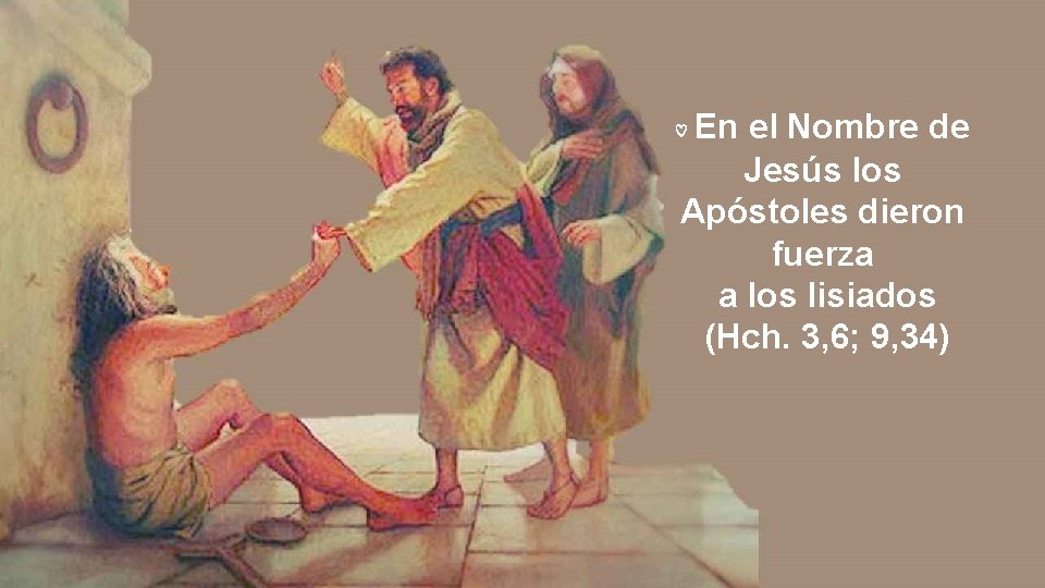 En el Nombre de Jesús los Apóstoles dieron fuerza a los lisiados (Hch. 3,