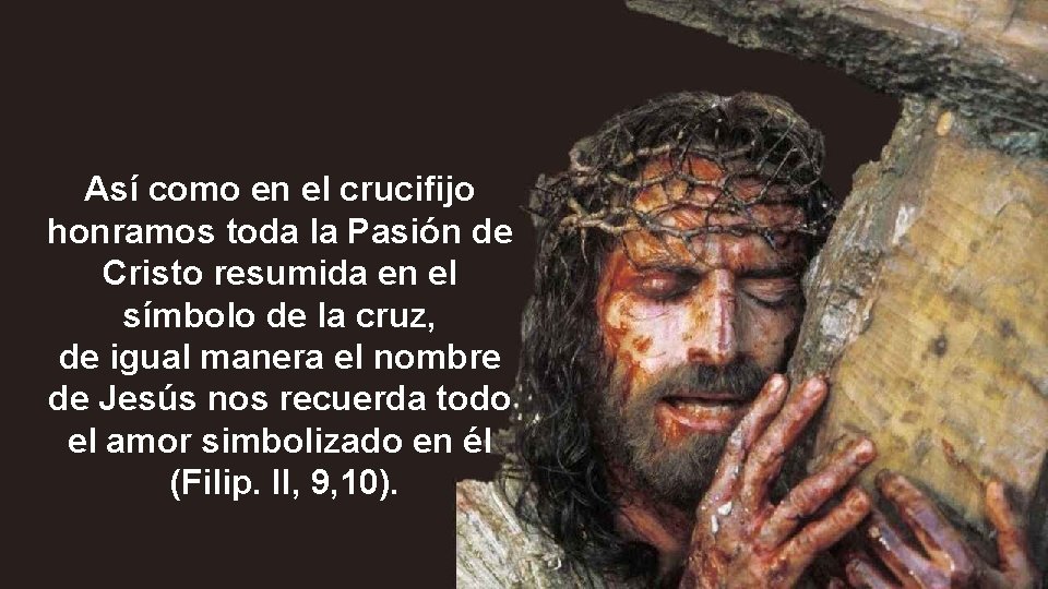 Así como en el crucifijo honramos toda la Pasión de Cristo resumida en el