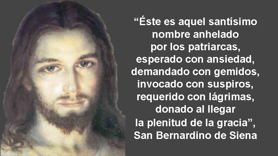 “Éste es aquel santísimo nombre anhelado por los patriarcas, esperado con ansiedad, demandado con “Éste es aquel santísimo nombre anhelado por los patriarcas, esperado con ansiedad, demandado con
